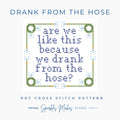 We Drank From The Hose Cross Stitch Pattern PDF Funny