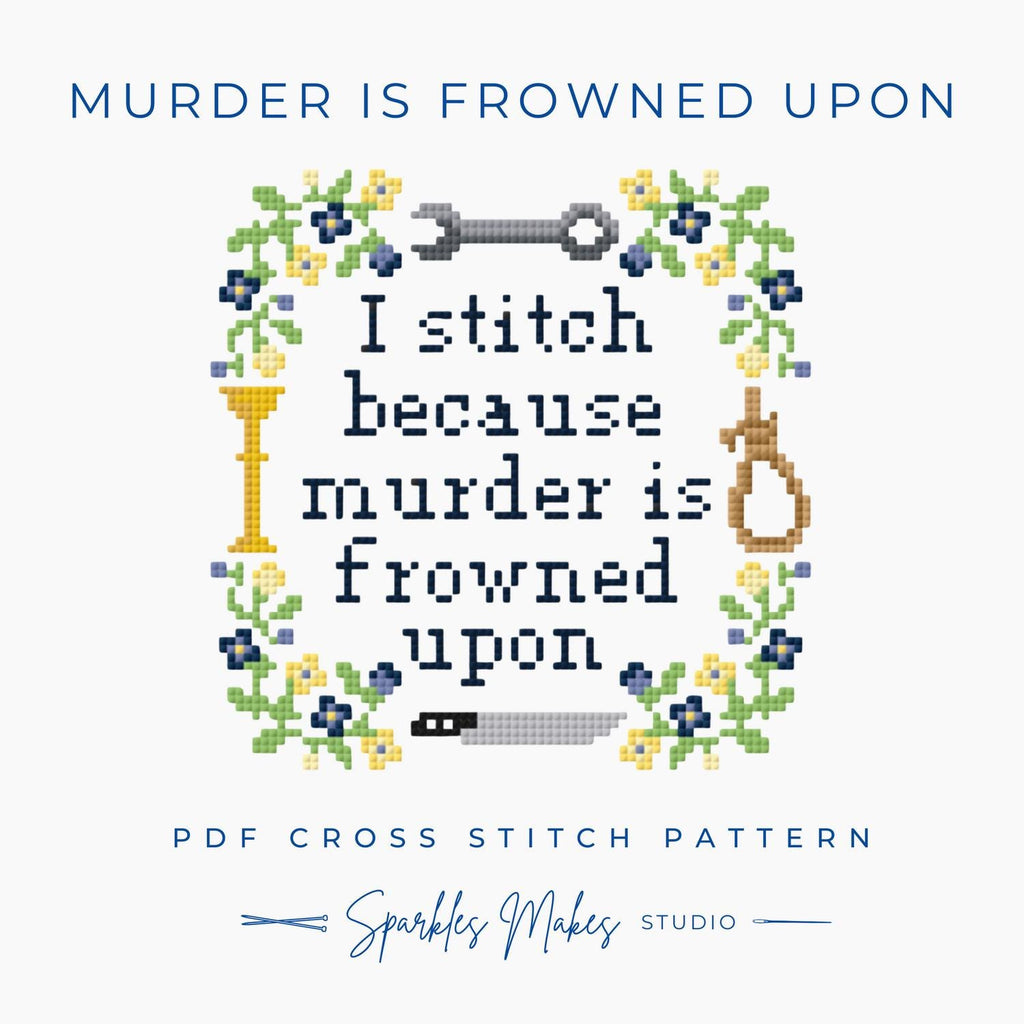 I Stitch Because Murder is Frowned Upon Cross Stitch Pattern PDF Download