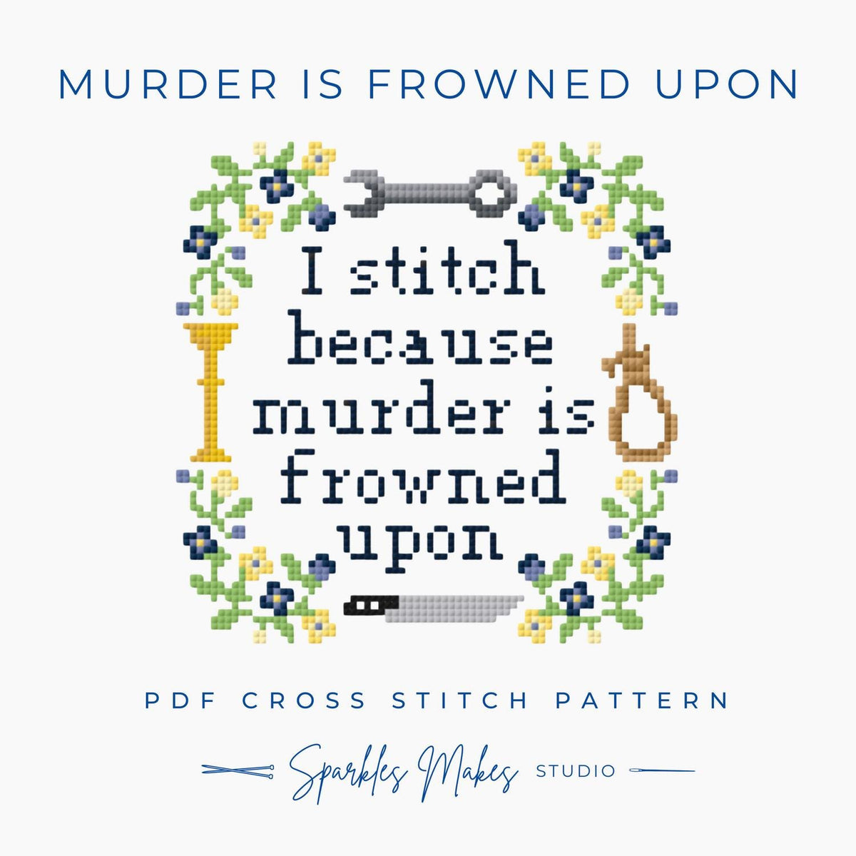 I Stitch Because Murder is Frowned Upon Cross Stitch Pattern PDF Download