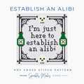I’m Just Here to Establish an Alibi Cross Stitch Pattern PDF Download